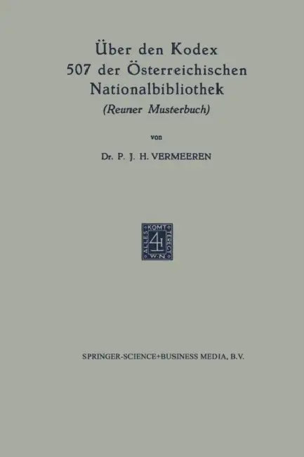 Über Den Kodex 507 Der Österreichischen Nationalbibliothek: Reuner Musterbuch by P. J. H. Vermeeren
