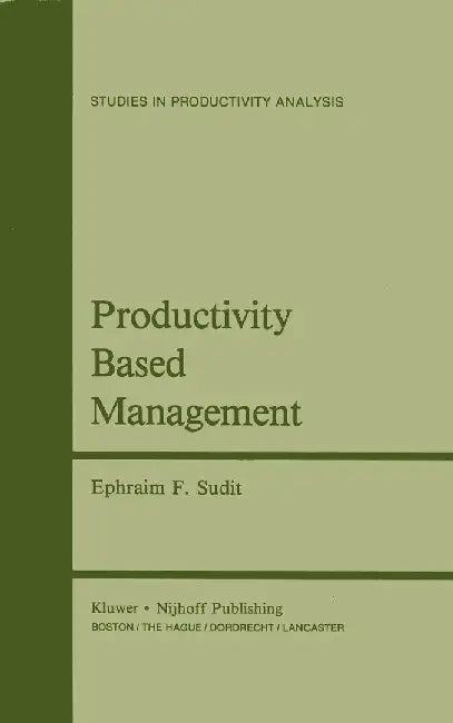 Productivity Based Management by Ephraim F. Sudit