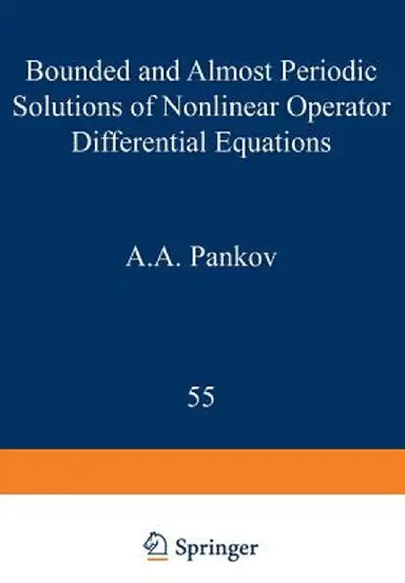 Bounded and Almost Periodic Solutions of Nonlinear Operator Differential Equations by A. A. Pankov