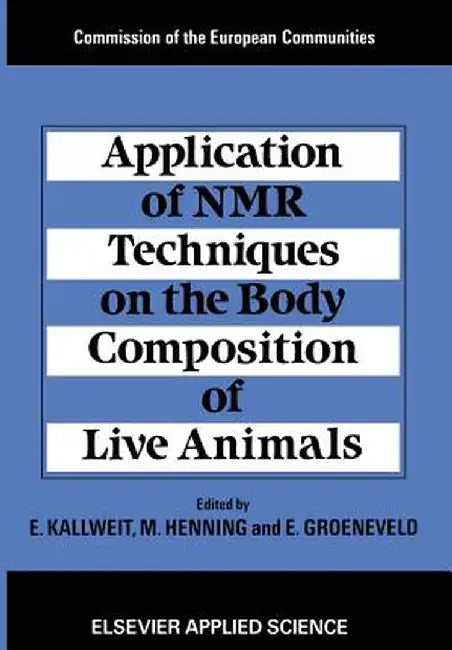 Application of NMR Techniques on the Body Composition of Live Animals by E. Kallweit