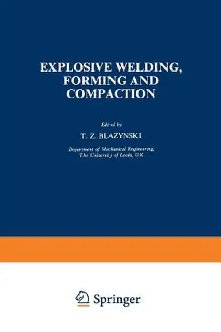 Explosive Welding, Forming and Compaction by T. Z. Blazynski
