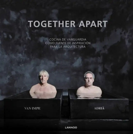 Together Apart (Spanish): Avant-Garde Cuisine as a Source of Inspiration for Architecture by Remei Giralt Simeon