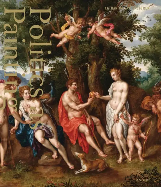 Politics as Painting: Hendrick de Clerck (1560-1630) and the Archducal Enterprise of Empire by Katharina Van Cauteren