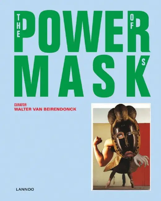 Power Mask: The Power of Masks by Walter Van Beirendonck