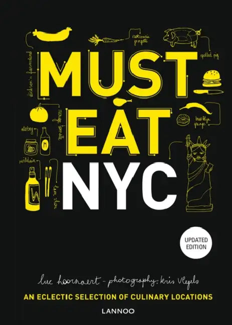 Must Eat NYC: An Eclectic Selection of Culinary Locations by Luc Hoornaert, Kris Vlegels