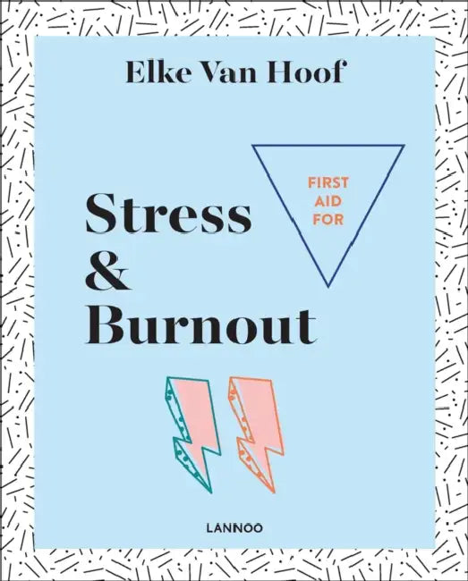 First Aid for Stress & Burnout by Elke Van Hoof