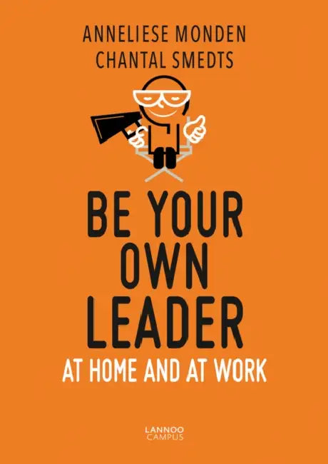 Be Your Own Leader: At Home and at Work by Anneliese Monden, Chantal Smedts