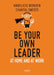 Be Your Own Leader: At Home and at Work by Anneliese Monden, Chantal Smedts