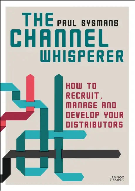 The Channel Whisperer: How to Recruit, Manage and Develop Your Distributors by Paul Sysmans