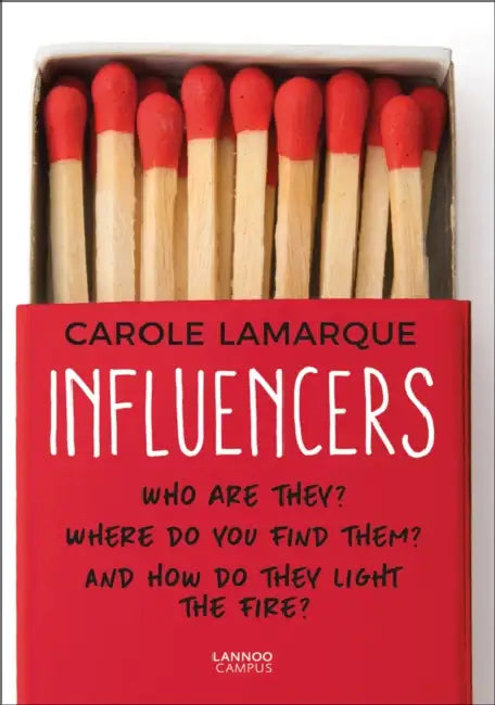 Influencers: Who Are They? Where Do You Find Them? and How Do They Light the Fire? by Carole Lamarque