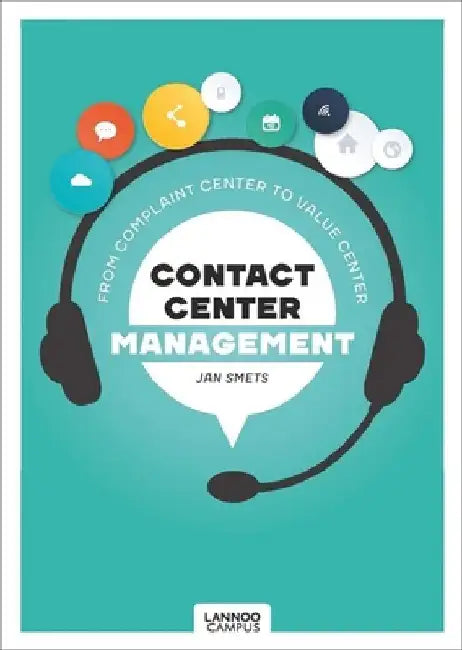 Contact Center Management: From Complaint Department to Value Center by Jan Smets