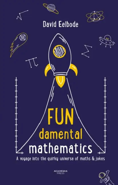 Fundamental Mathematics: A Voyage Into the Quirky Universe of Maths & Jokes by David Eelbode