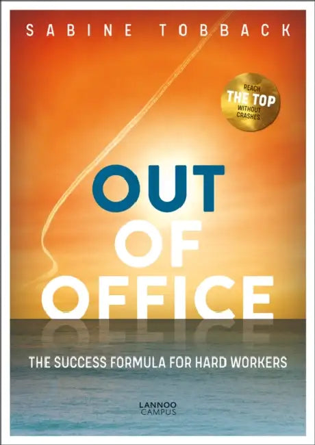 Out of Office: The Success Formula for Hard Workers by Sabine Tobback
