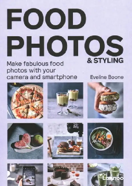 Food Photos & Styling: Creating Fabulous Food Photos with Your Camera or Smartphone by Eveline Boone