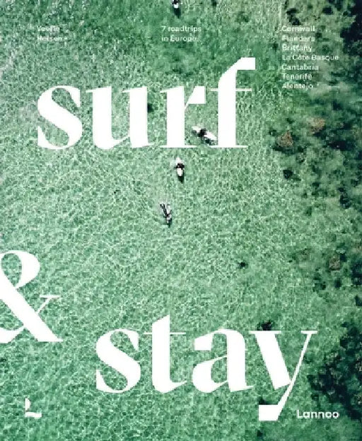 Surf & Stay: 7 Road Trips in Europe by Veerle Helsen