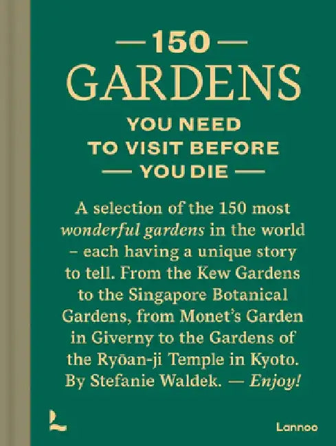 150 Gardens You Need to Visit Before You Die by Stefanie Waldek