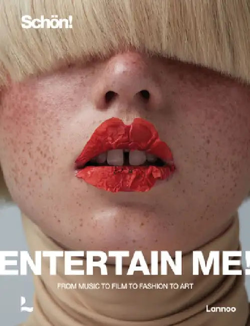 Entertain Me! by Schön Magazine: From Music to Film to Fashion to Art by Raoul Keil
