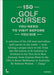 150 Golf Courses You Need to Visit Before You Die: A Selection of the 150 Most Marvelous Golf Courses in the World by Stefanie Waldek