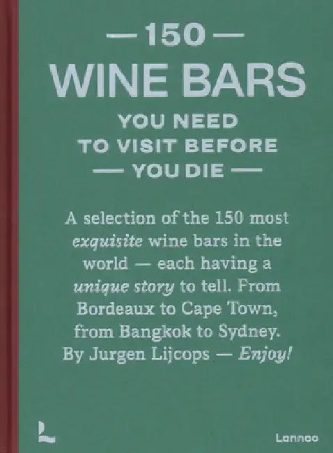 150 Wine Bars You Need to Visit Before You Die by Jurgen Lijcops