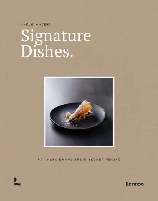 Signature Dishes.: 50 Chefs Share Their Secret Recipe by Amelie Vincent