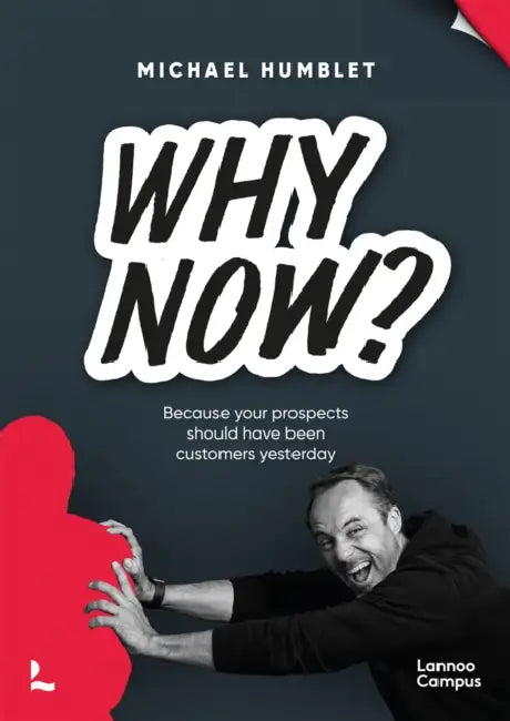 Why Now?: Because Your Prospects Should Have Been Customers Yesterday by Michael Humblet