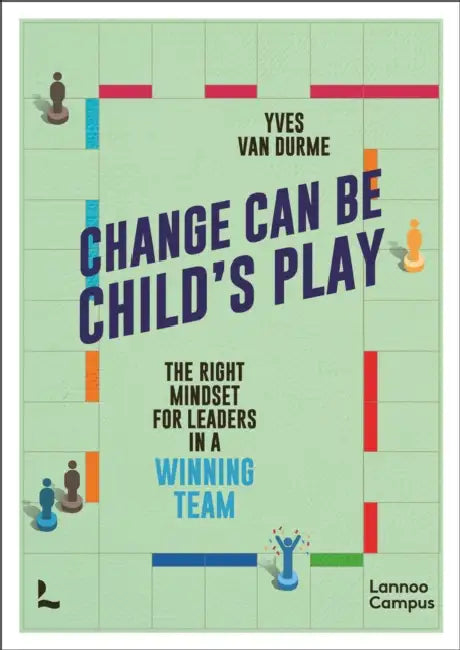 Change Can Be Child's Play: The Right Mindset for Leaders in a Winning Team by Yves Durme