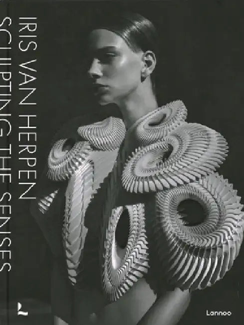 Iris Van Herpen: Sculpting the Senses by Iris Van Herpen