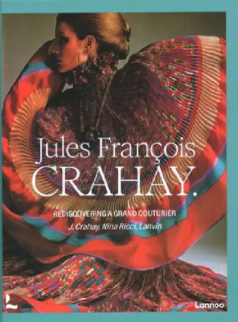 Jules François Crahay: Rediscovering a Grand Couturier by Denis Laurent