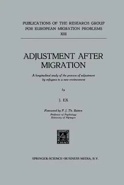 Adjustment After Migration: A Longitudinal Study of the Process of Adjustment by Refugees to a New Environment by J. Ex
