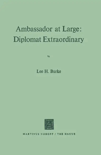 Ambassador at Large: Diplomat Extraordinary by Lee H. Burke