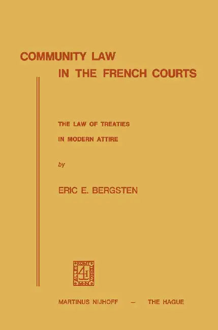 Community Law in the French Courts: The Law of Treaties in Modern Attire by Eric E. Bergsten