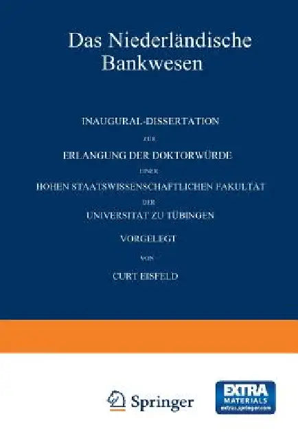 Das Niederländische Bankwesen: Inaugural-Dissertation Zur Erlangung Der Doktorwürde Einer Hohen Staatswissenschaftlichen Fakultät Der Universität Zu T by Curt Eisfeld