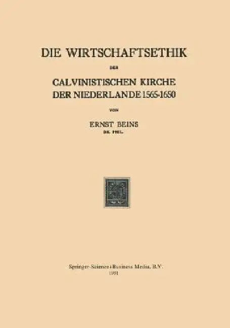 Die Wirtschaftsethik Der Calvinistischen Kirche Der Niederlande 1565-1650 by Ernst Beins