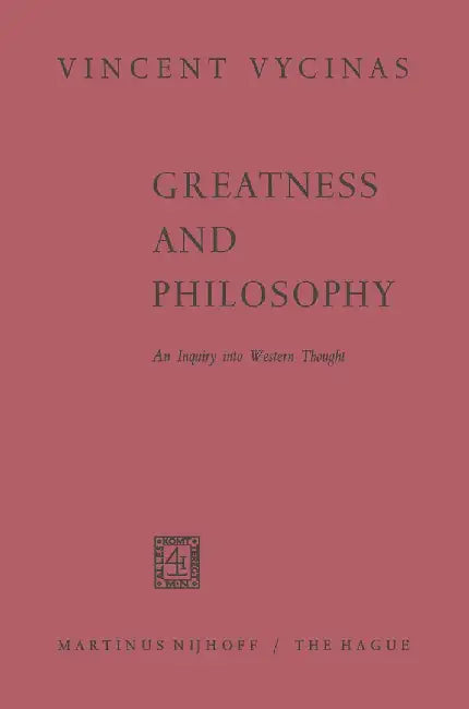Greatness and Philosophy: An Inquiry Into Western Thought by Vincent Vycinas