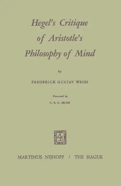 Hegel's Critique of Aristotle's Philosophy of Mind by Frederick G. Weiss