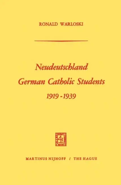 Neudeutschland, German Catholic Students 1919-1939 by Ronald Warloski