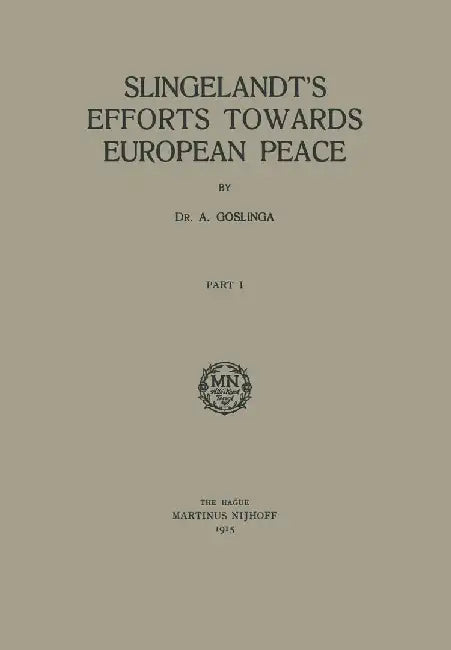 Slingelandt's Efforts Towards European Peace by Adriaan Goslinga