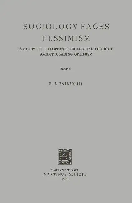 Sociology Faces Pessimism: A Study of European Sociological Thought Amidst a Fading Optimism by Robert Benjamin Bailey