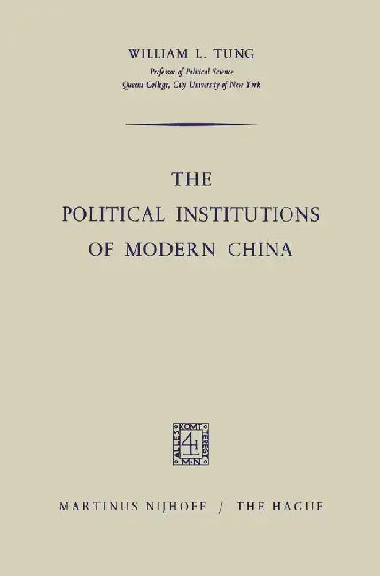 The Political Institutions of Modern China by William L. Tung