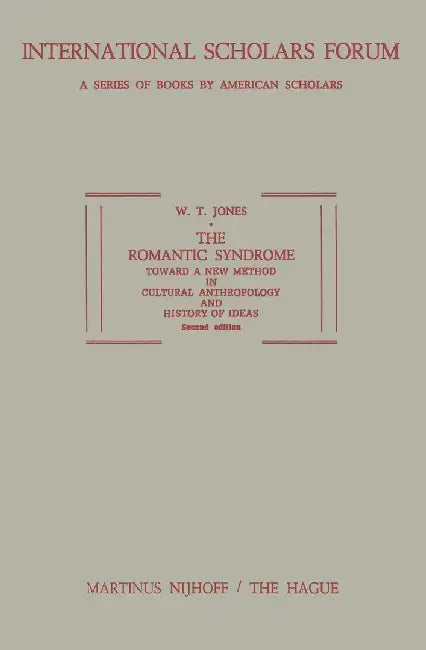 The Romantic Syndrome: Toward a New Method in Cultural Anthropology and History of Ideas by W. T. Jones
