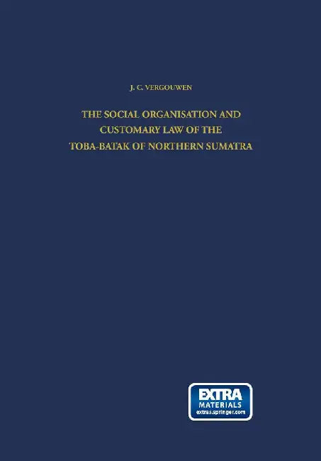 The Social Organisation and Customary Law of the Toba-Batak of Northern Sumatra by J. C. Vergouwen