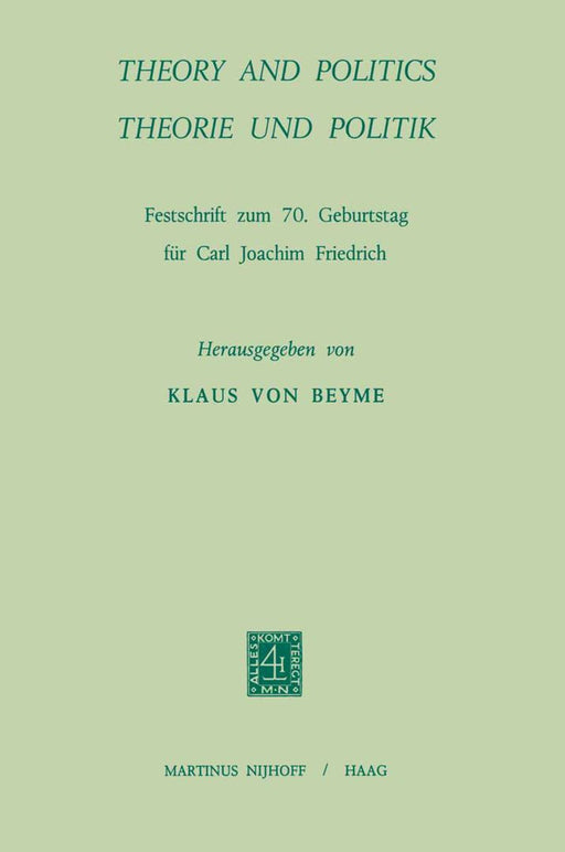Theory and Politics / Theorie Und Politik: Festschrift Zum 70. Geburstag Für Carl Joachim Friedrich by Carl Joachim Friedrich