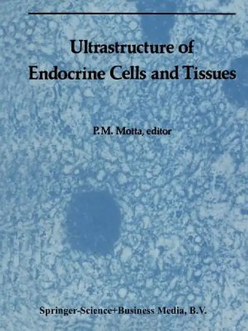 Ultrastructure of Endocrine Cells and Tissues by P. M. Motta
