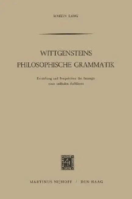 Wittgensteins Philosophische Grammatik: Entstehung Und Perspektiven Der Strategie Eines Radikalen Aufklärers by Martin Lang
