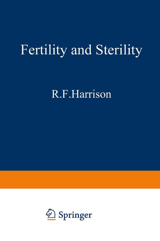 Fertility and Sterility: The Proceedings of the Xith World Congress on Fertility and Sterility, Dublin, June 1983, Held Under the Auspices of t by R. F. Harrison