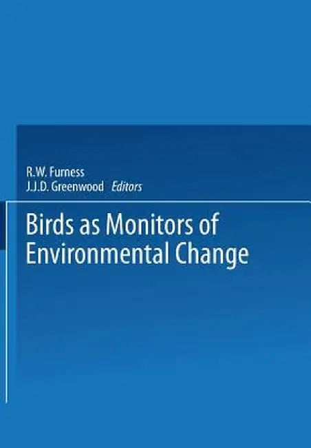 Birds as Monitors of Environmental Change by R. W. Furness
