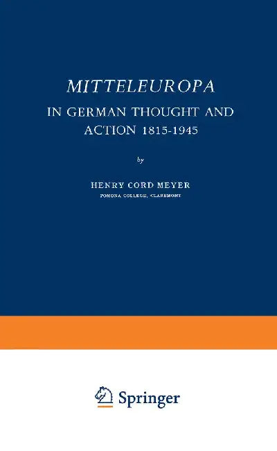 Mitteleuropa: In German Thought and Action 1815-1945 by Henry Cord Meyer