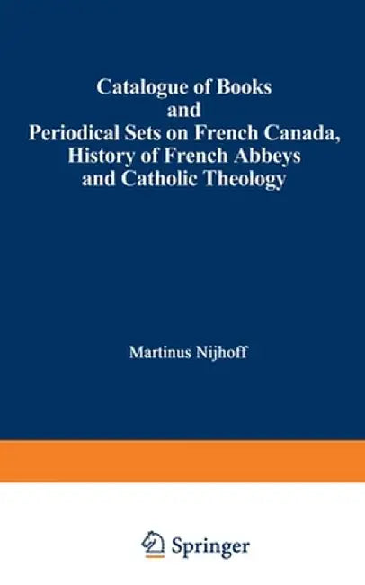 Catalogue of Books and Periodical Sets on French Canada, History of French Abbeys and Catholic Theology by Martinus Nijhoff