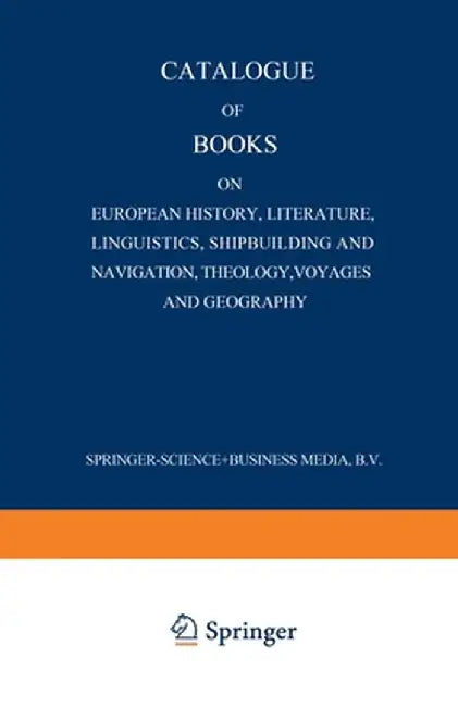 Catalogue of Books on European History, Literature, Linguistics, Shipbuilding and Navigation, Theology, Voyages and Geography by Martinus Nijhoff