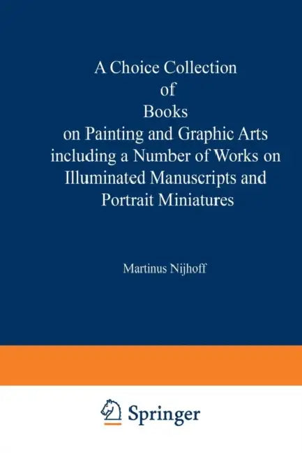 A Choice Collection of Books on Painting and Graphic Arts Including a Number of Works on Illuminated Manuscripts and Portrait Miniatures: From the Sto by Kenneth A. Loparo